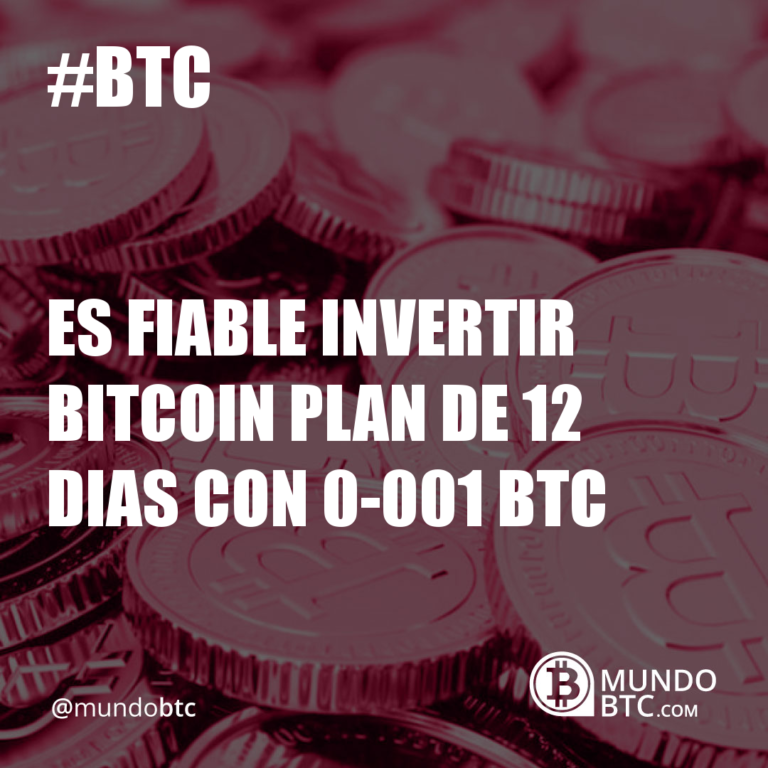 Es Fiable Invertir Bitcoin Plan de 12 Dias Con 0.001 Btc