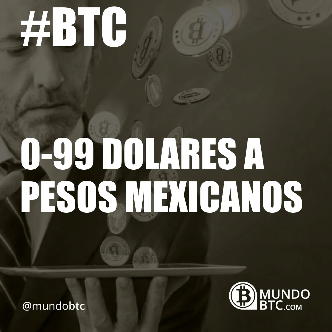 0.99 Dolares a Pesos Mexicanos