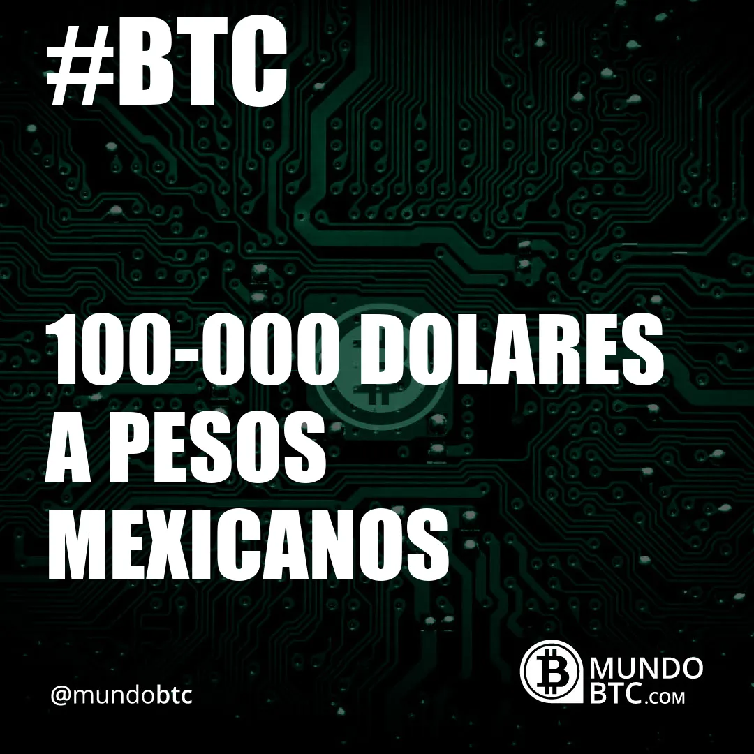 100.000 Dolares a Pesos Mexicanos