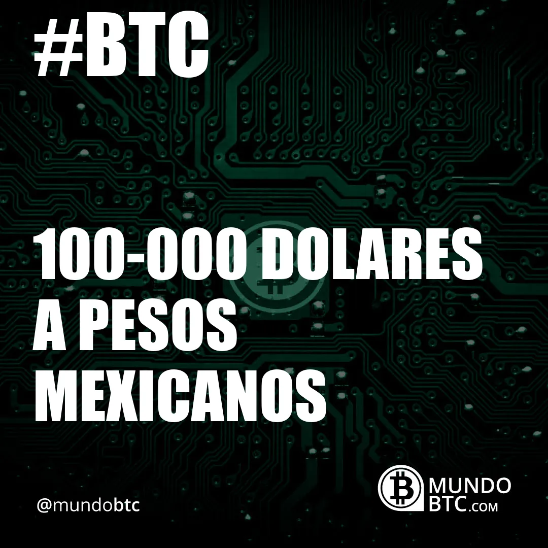 100.000 dolares a pesos mexicanos