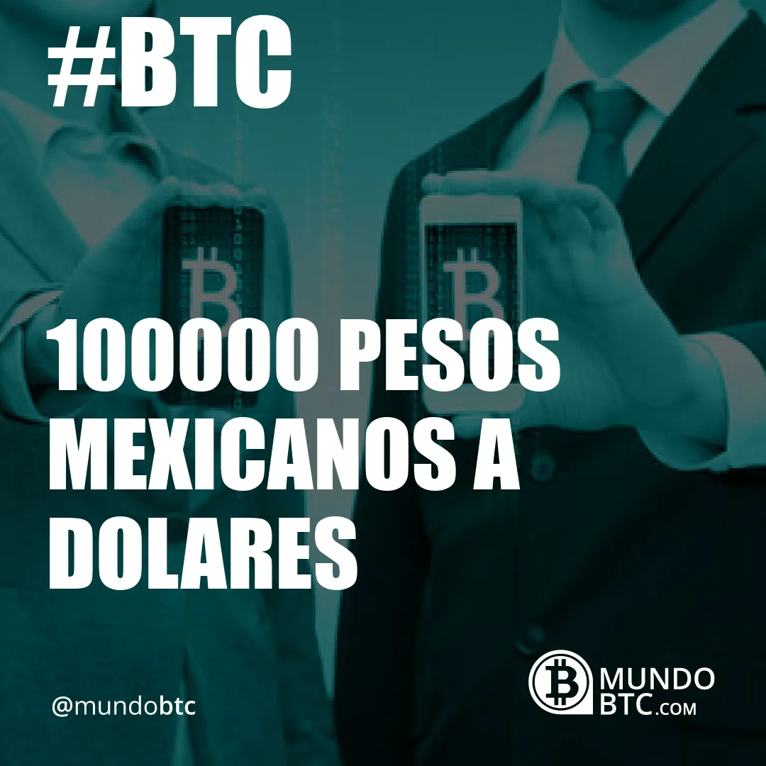 100000 Pesos Mexicanos a Dolares
