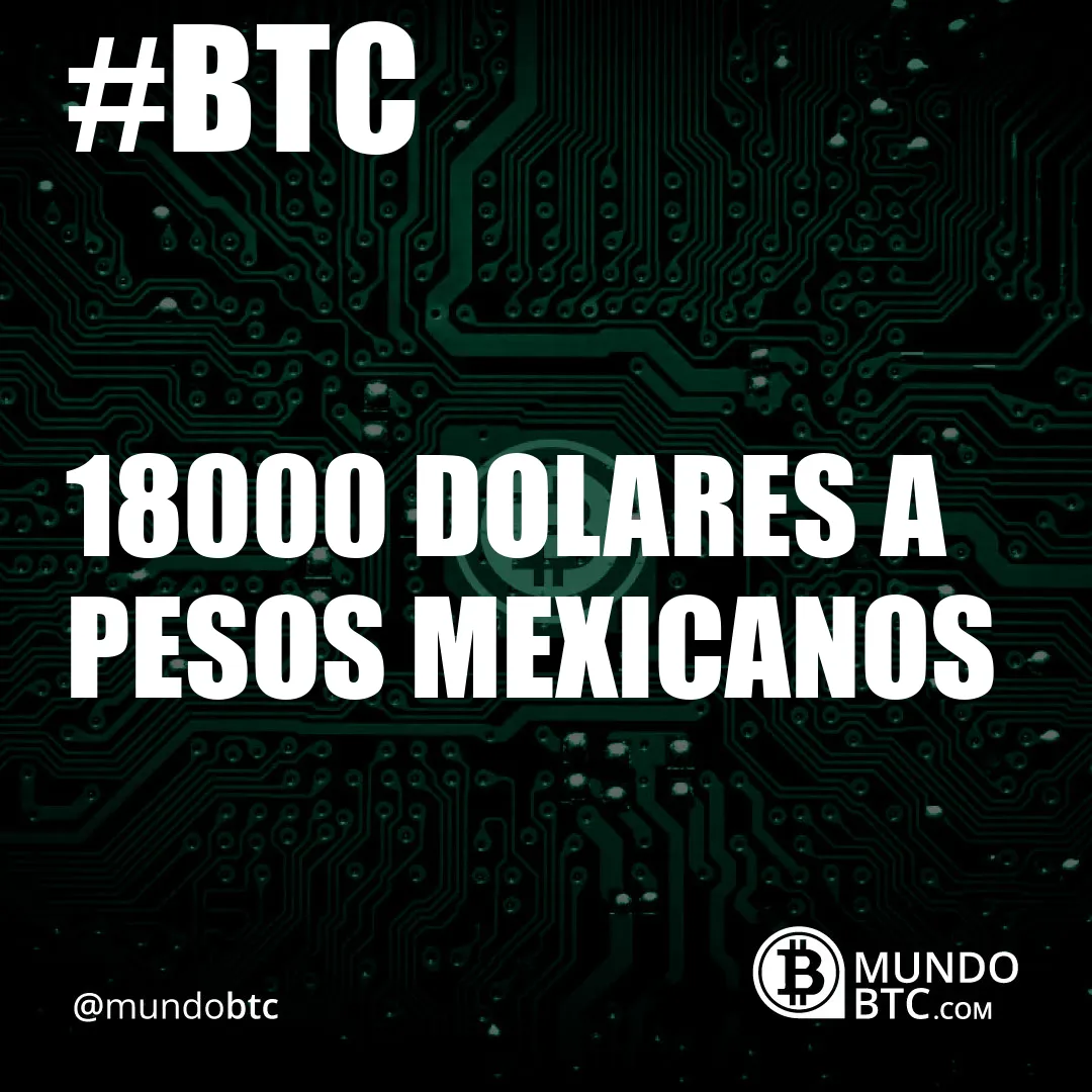 18000 dolares a pesos mexicanos