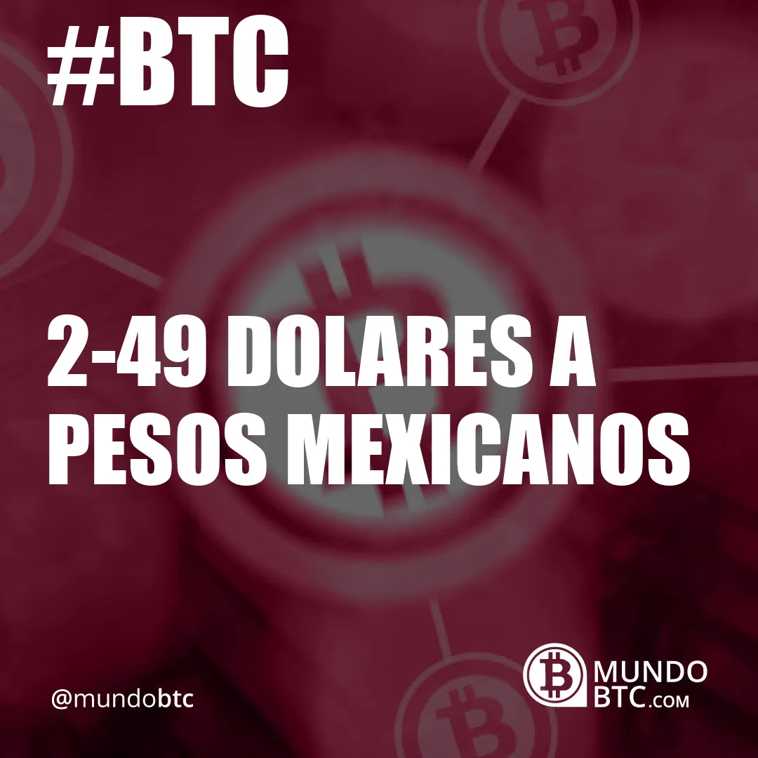 2.49 dolares a pesos mexicanos