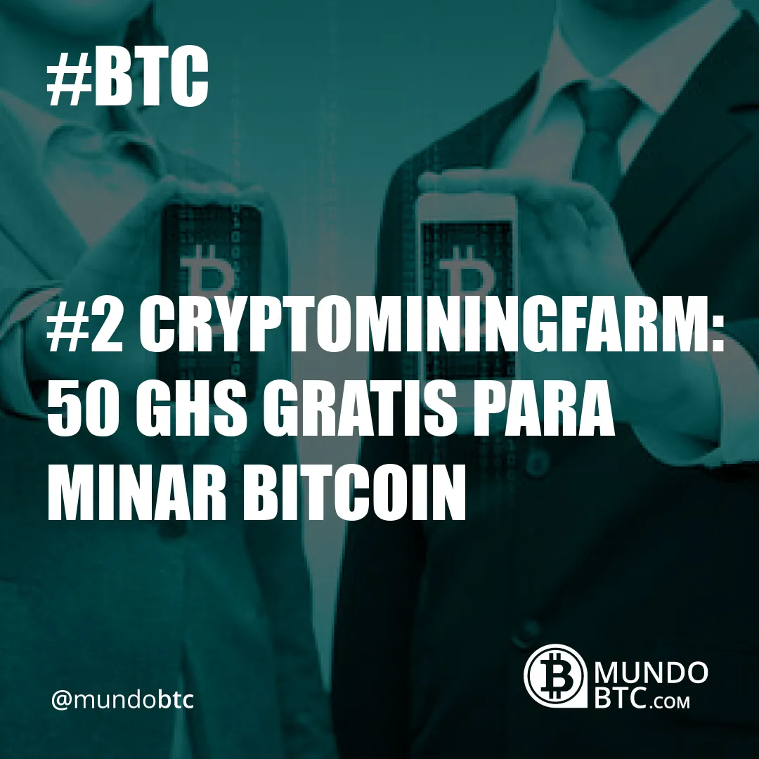 #2 Cryptominingfarm: 50 Ghs Gratis para Minar Bitcoin