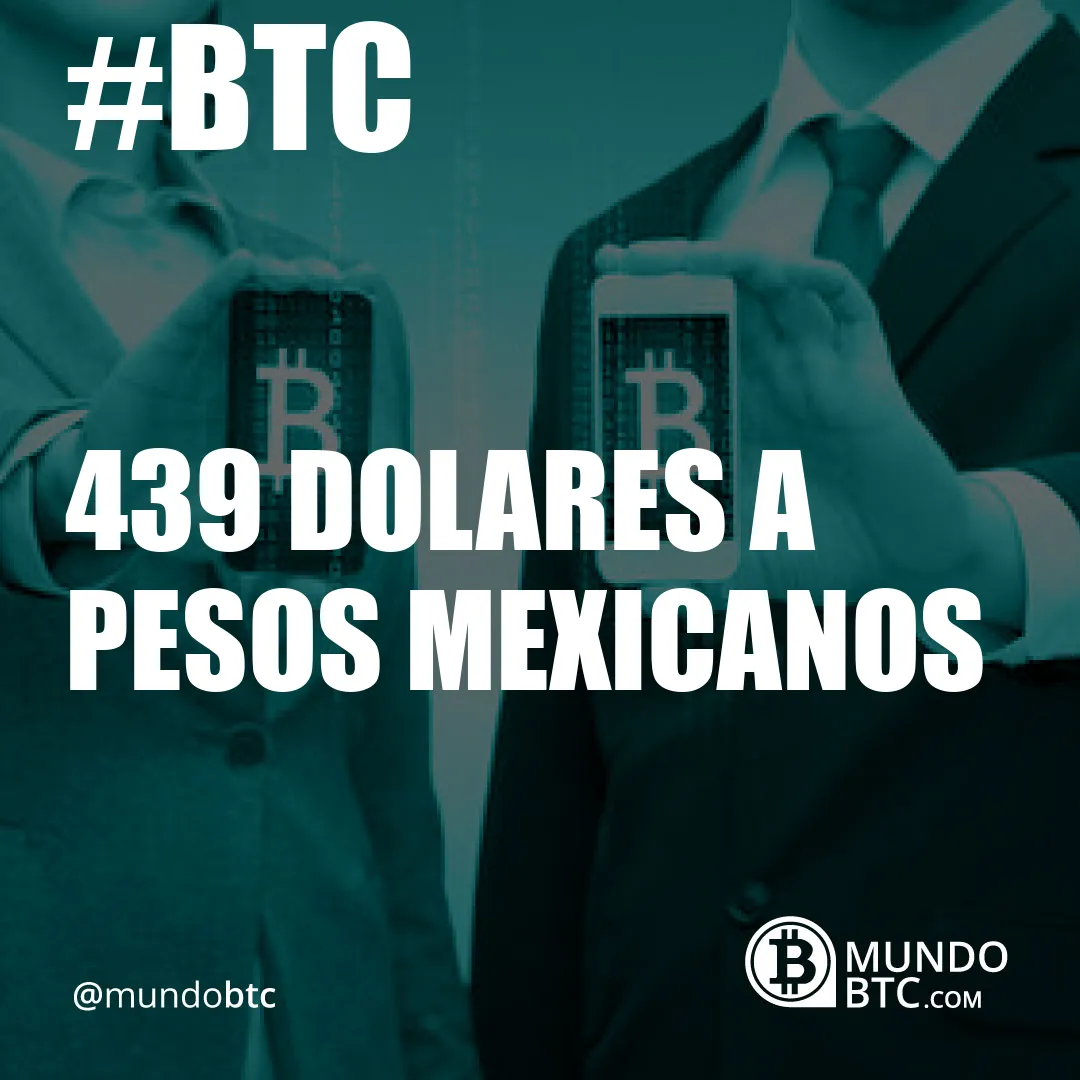 439 Dolares a Pesos Mexicanos