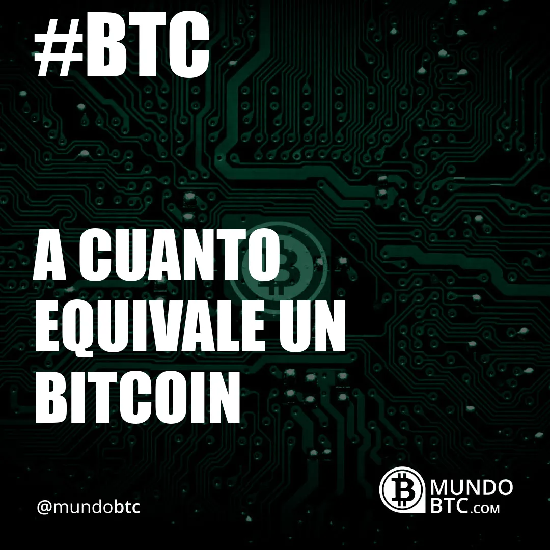 A cuanto Equivale un Bitcoin