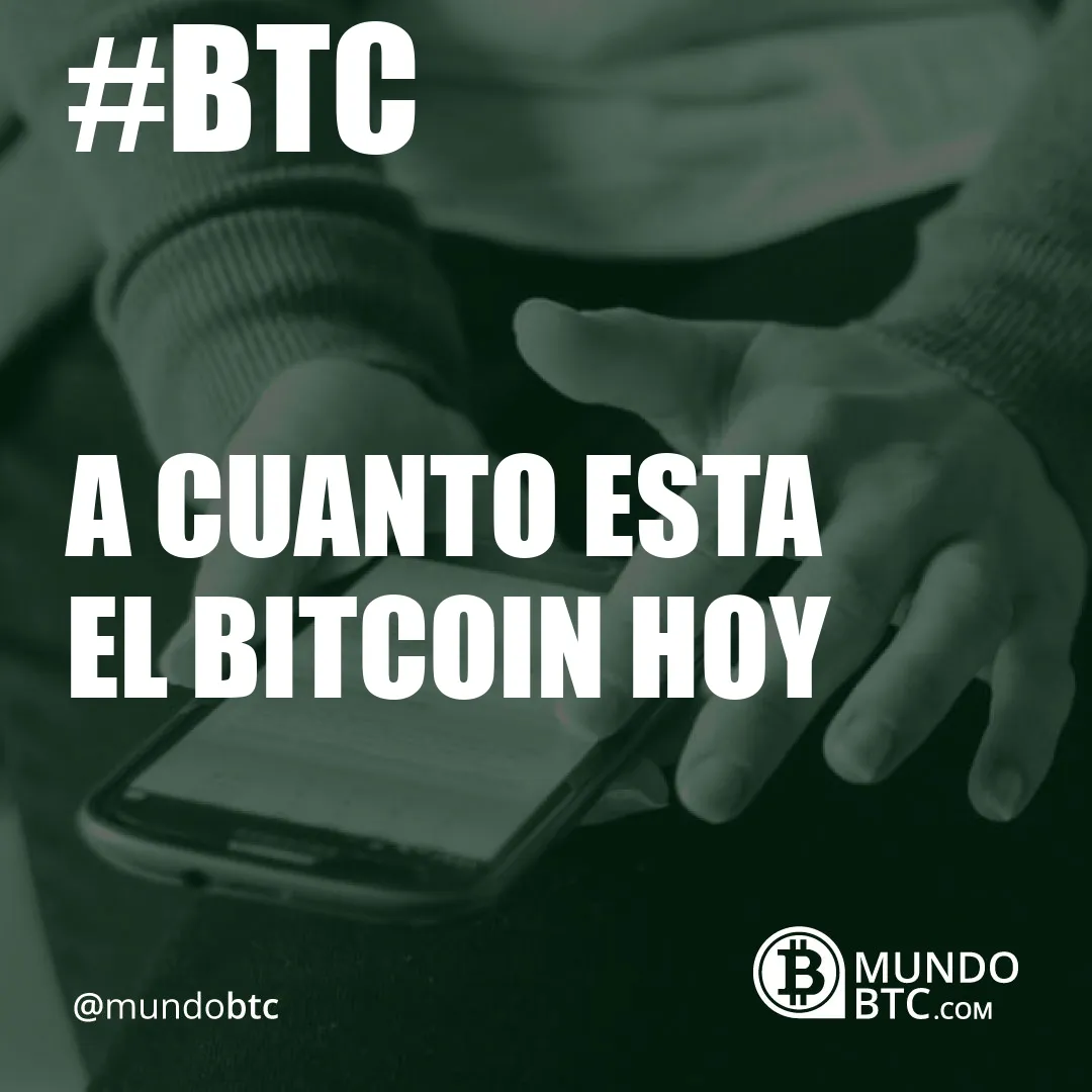 A cuanto esta el Bitcoin Hoy