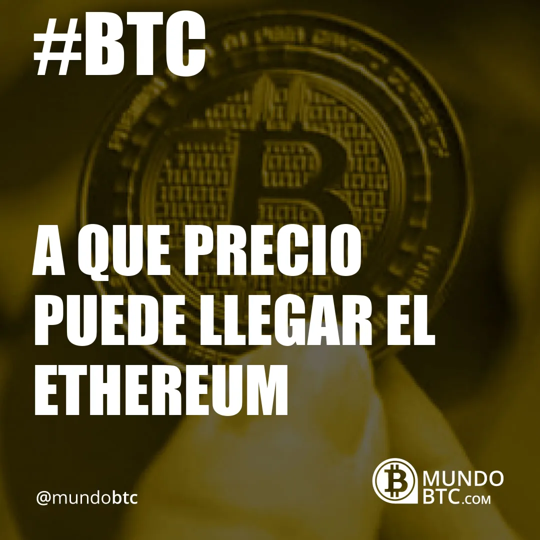 A que Precio Puede Llegar el Ethereum