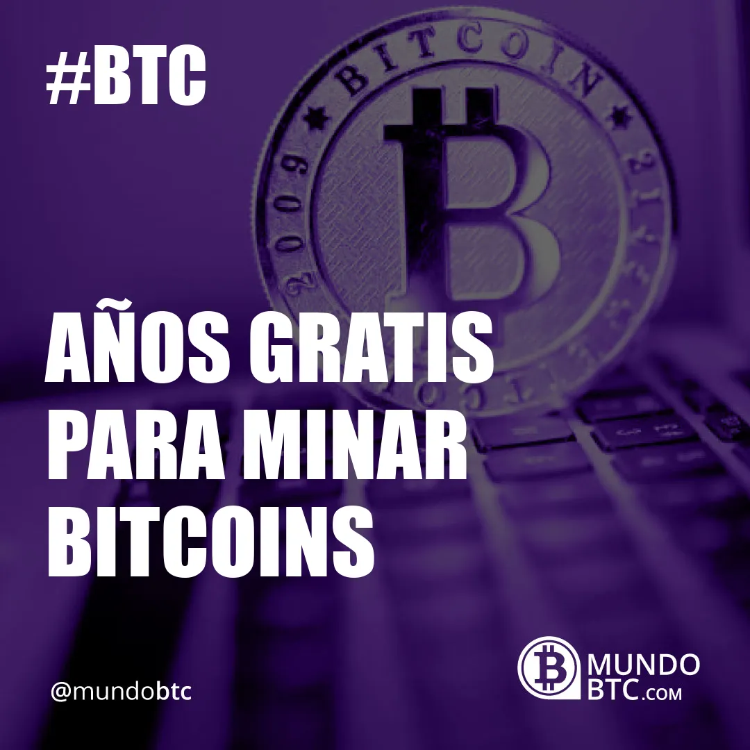 Años Gratis para Minar Bitcoins