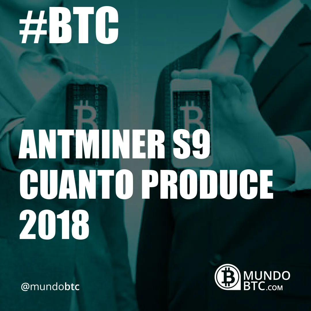 Antminer S9 cuanto Produce 2018