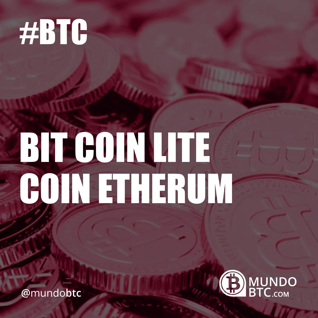 Bit Coin Lite Coin Etherum