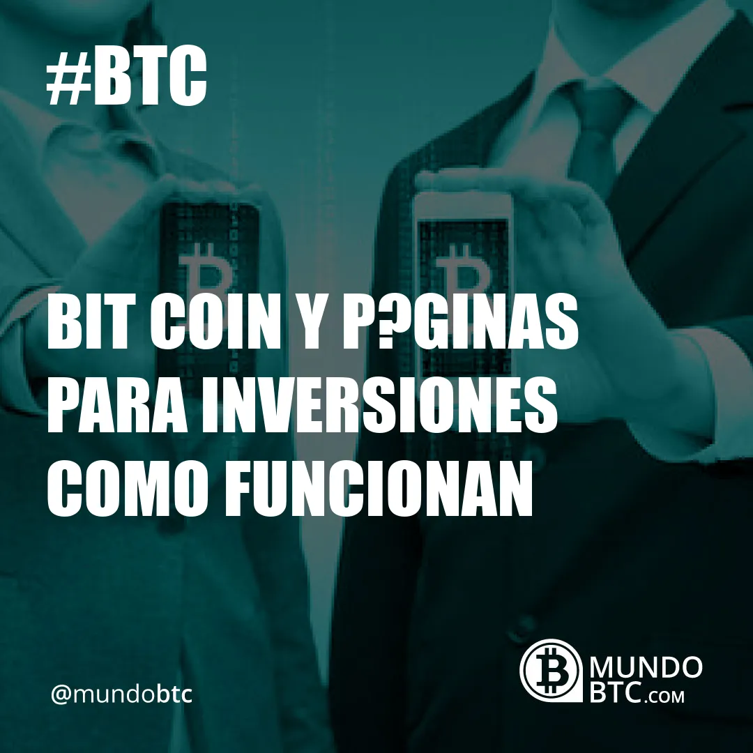 Bit Coin y P?ginas para Inversiones Como Funcionan