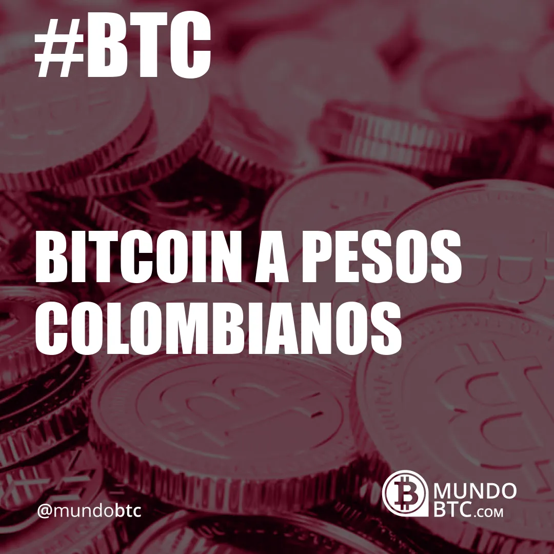 Bitcoin a Pesos Colombianos