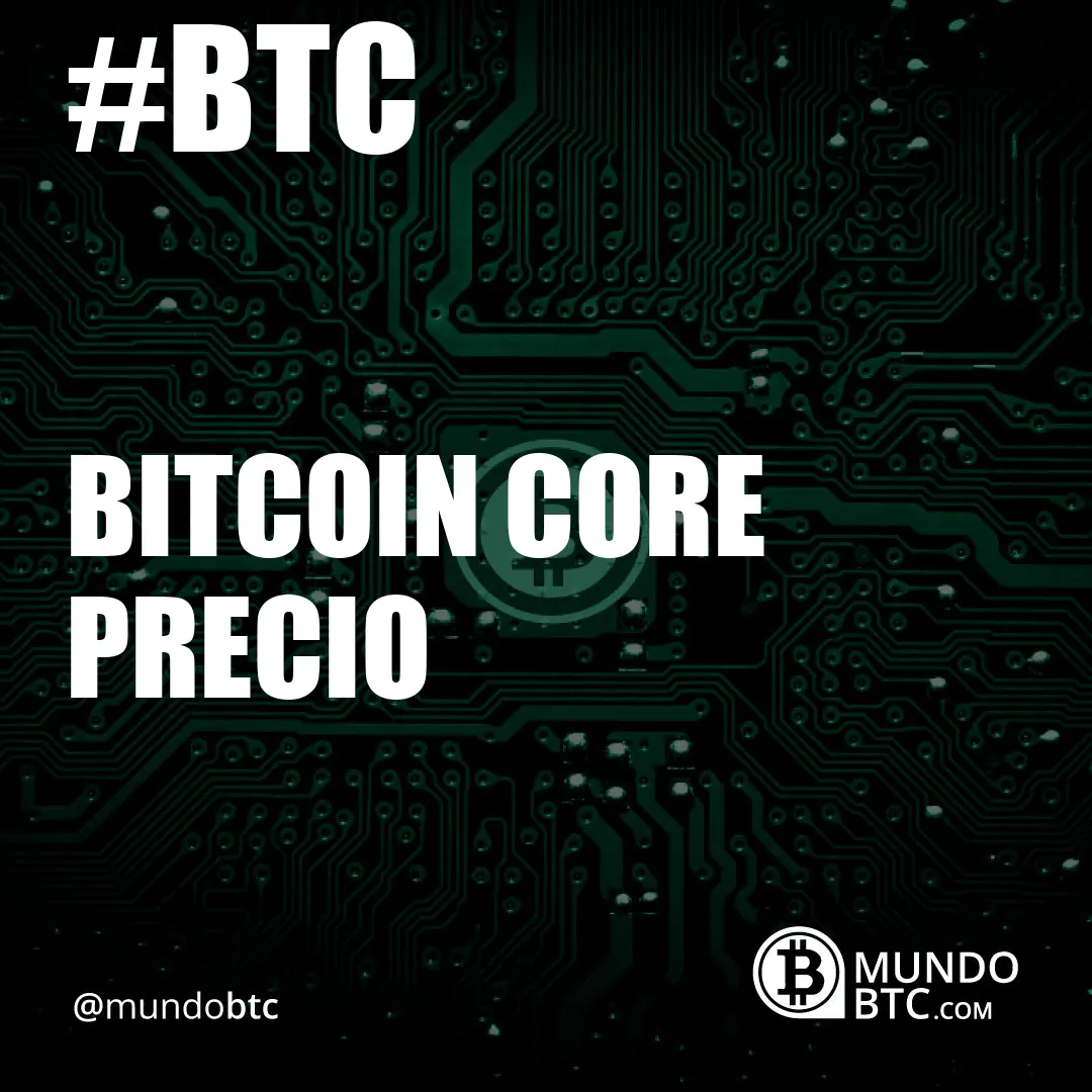 bitcoin core precio