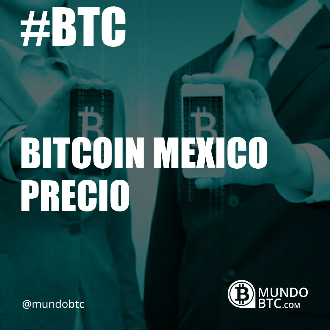 Bitcoin Mexico Precio