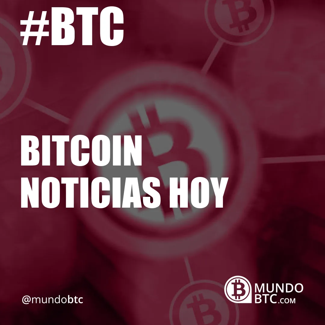 Bitcoin Noticias Hoy
