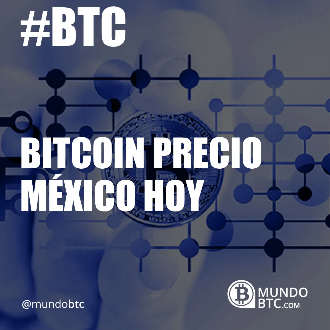 Bitcoin Precio México Hoy