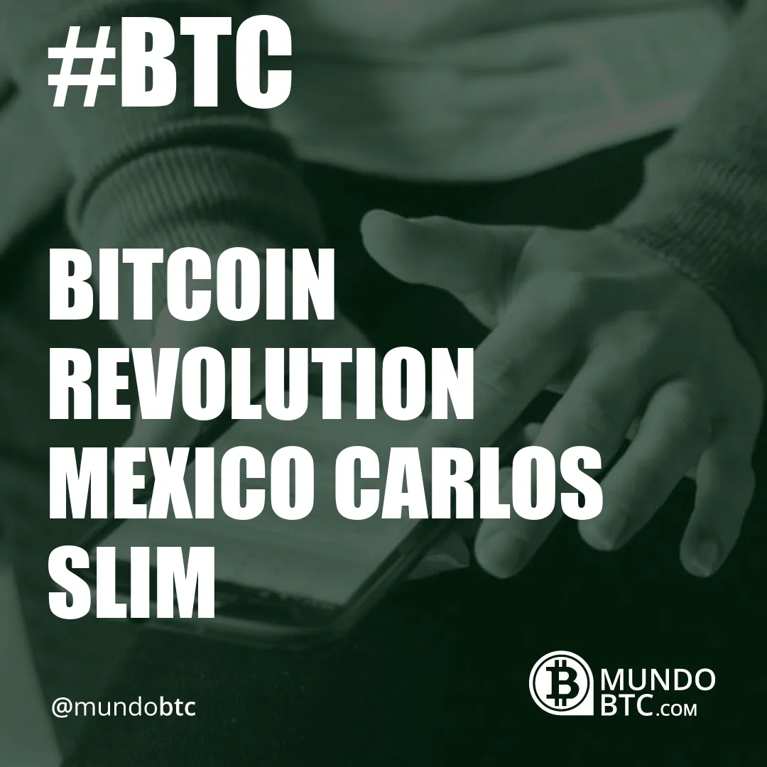 Bitcoin Revolution Mexico Carlos Slim
