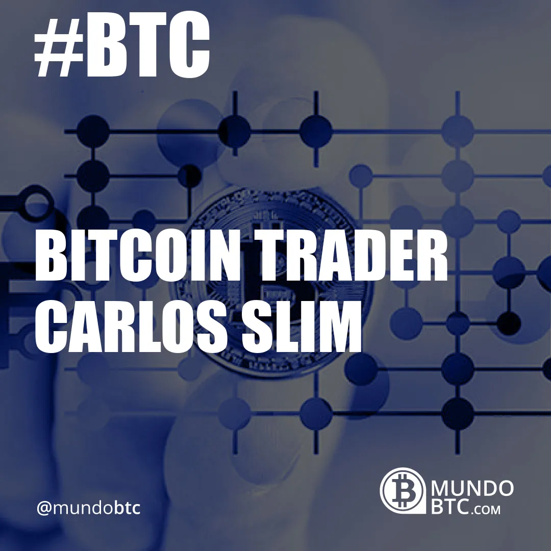 Bitcoin Trader Carlos Slim