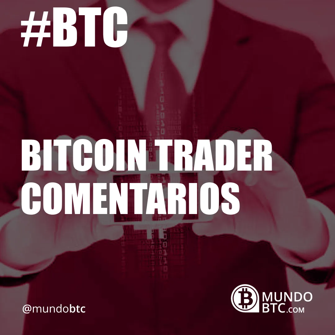 bitcoin trader comentarios