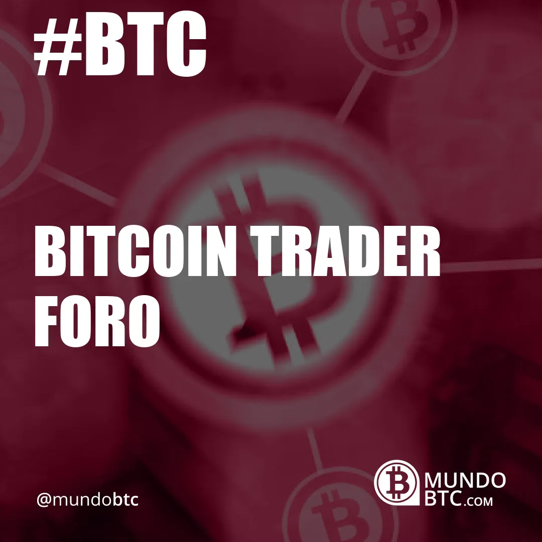 Bitcoin Trader Foro