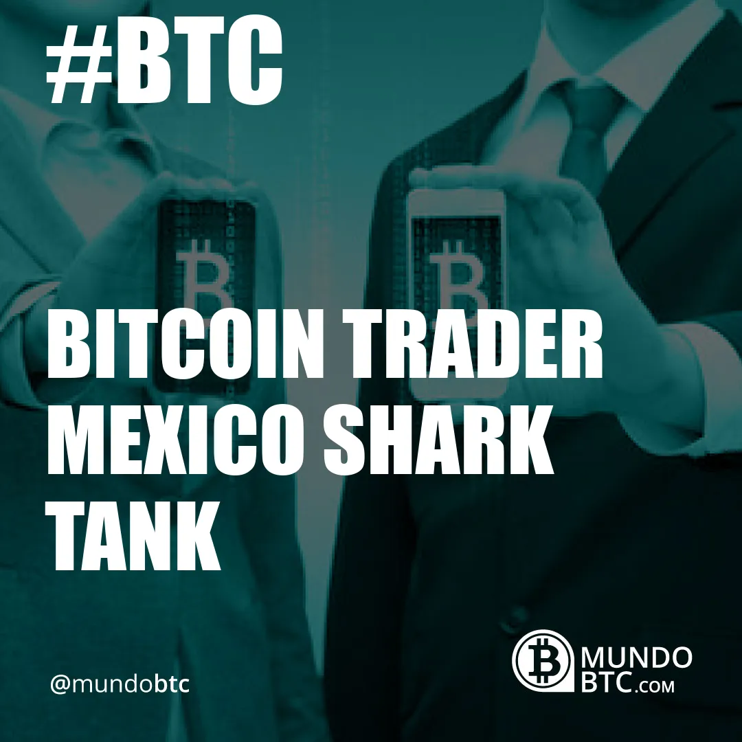 bitcoin trader mexico shark tank