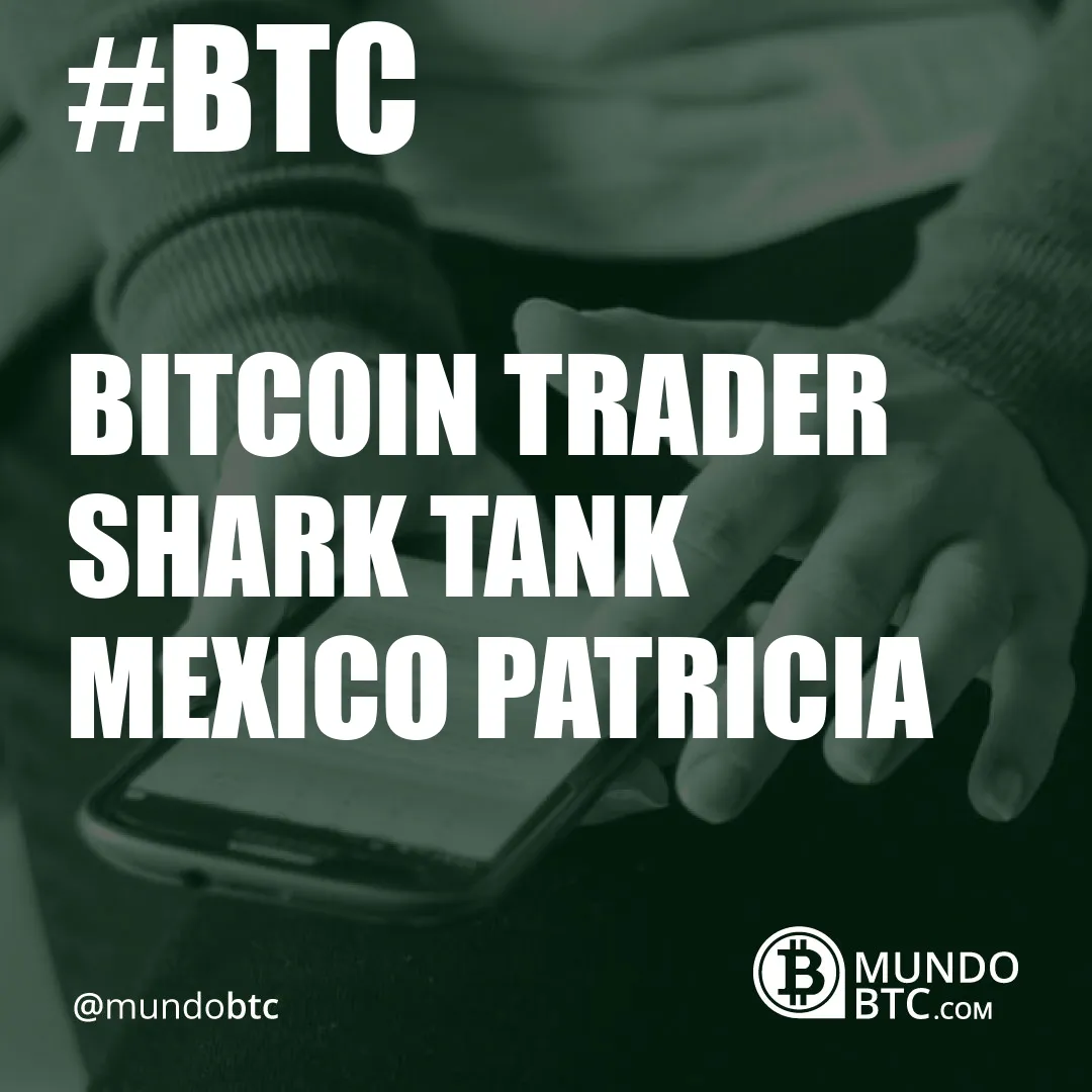 Bitcoin Trader Shark Tank Mexico Patricia