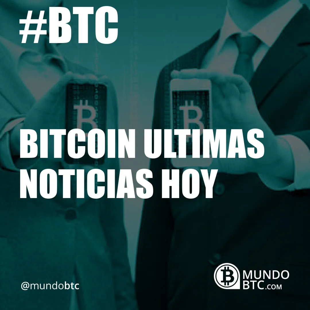 Bitcoin Ultimas Noticias Hoy
