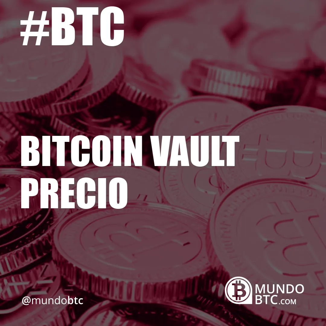 Bitcoin Vault Precio