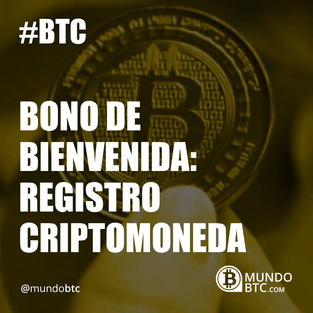 Bono de Bienvenida: Registro Criptomoneda