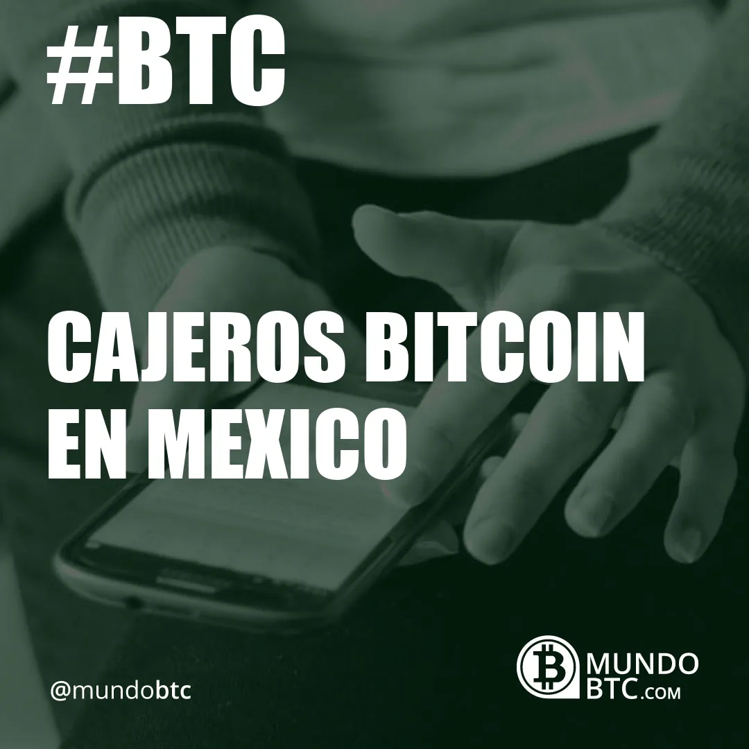 Cajeros Bitcoin en Mexico