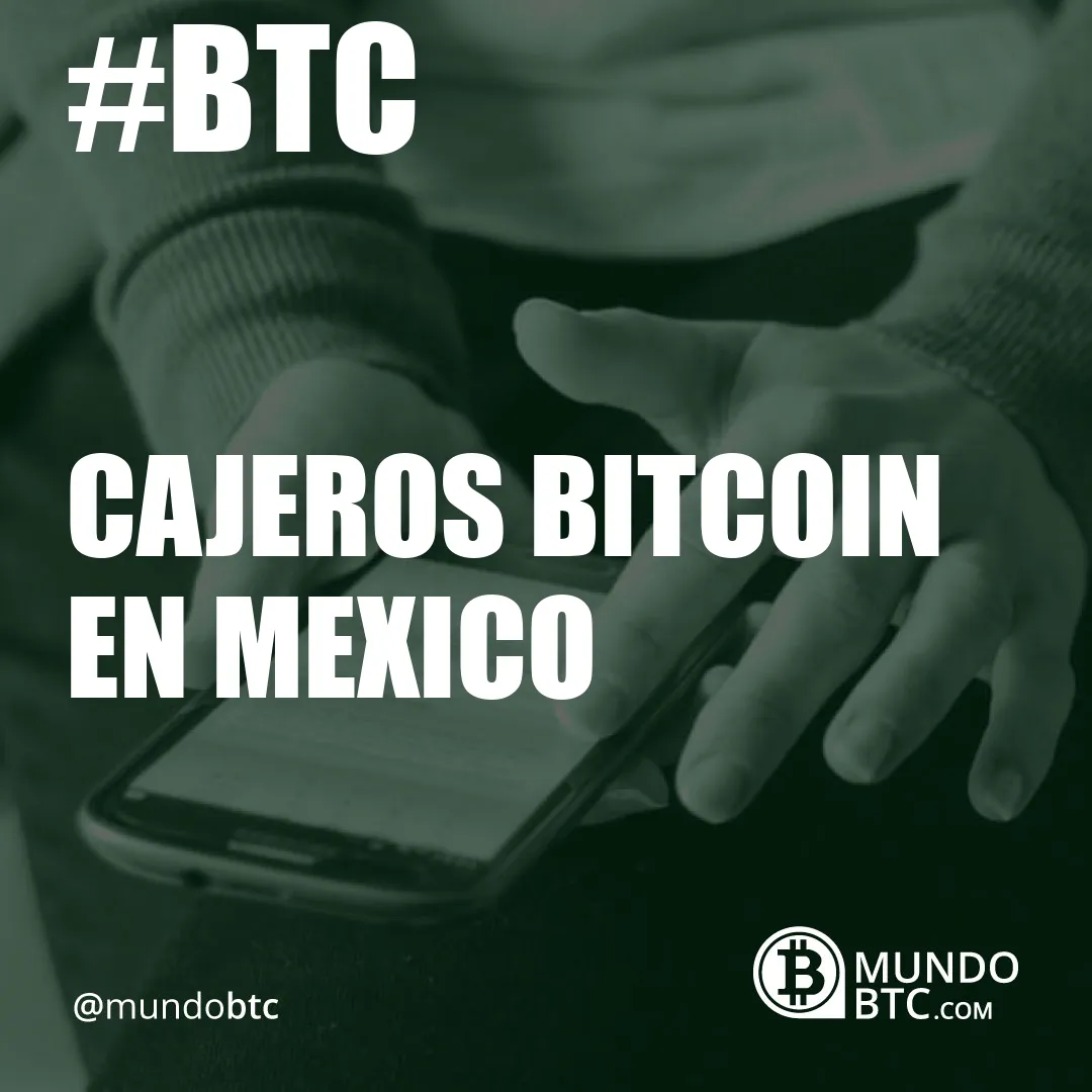 cajeros bitcoin en mexico