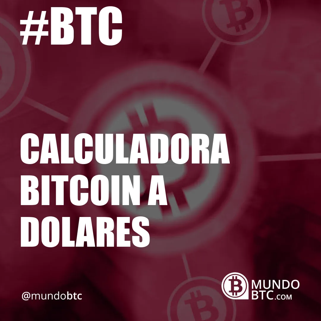 calculadora bitcoin a dolares