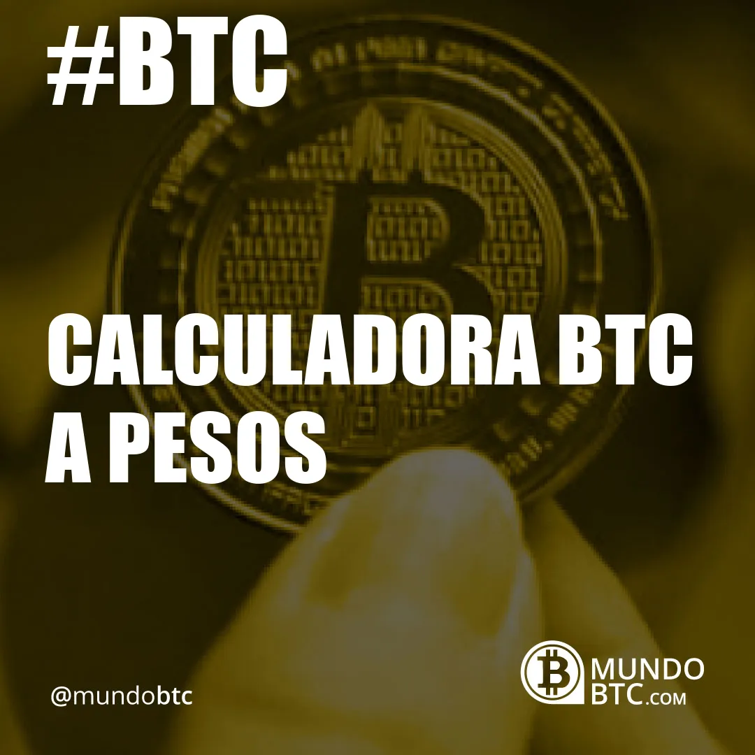 Calculadora Btc a Pesos