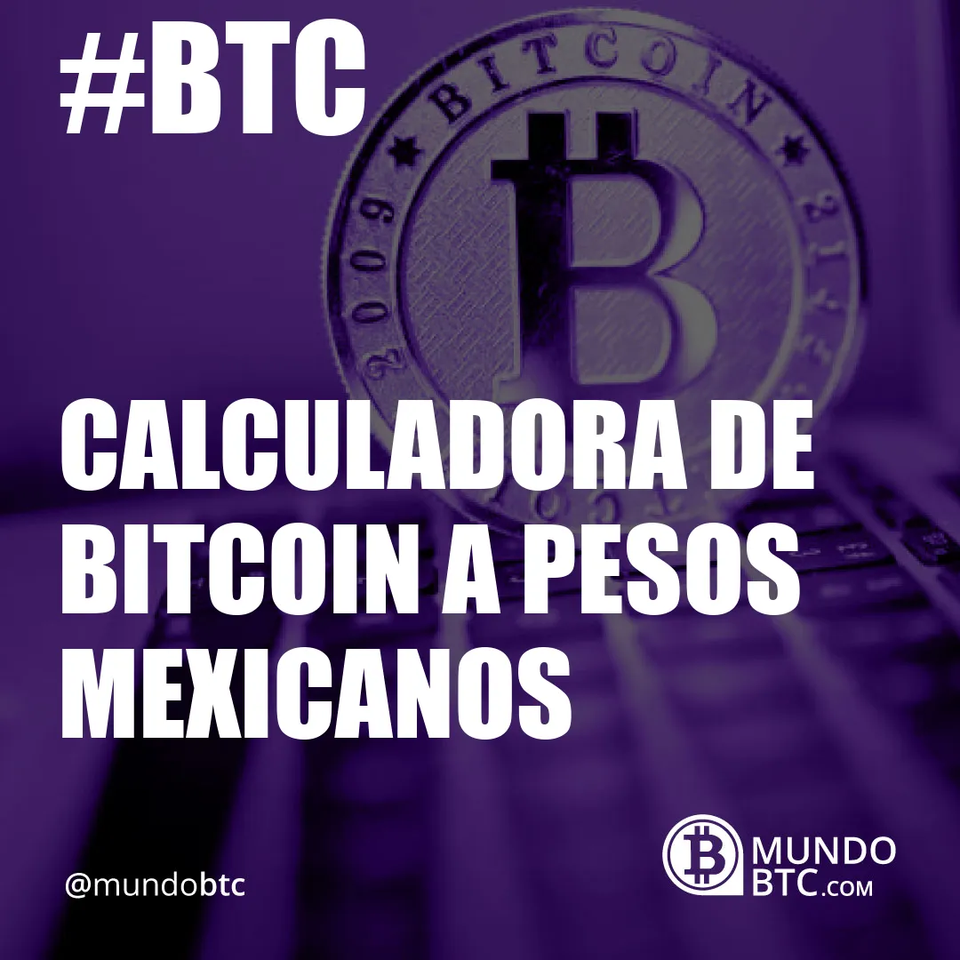 calculadora de bitcoin a pesos mexicanos