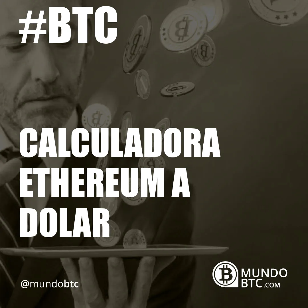 calculadora ethereum a dolar