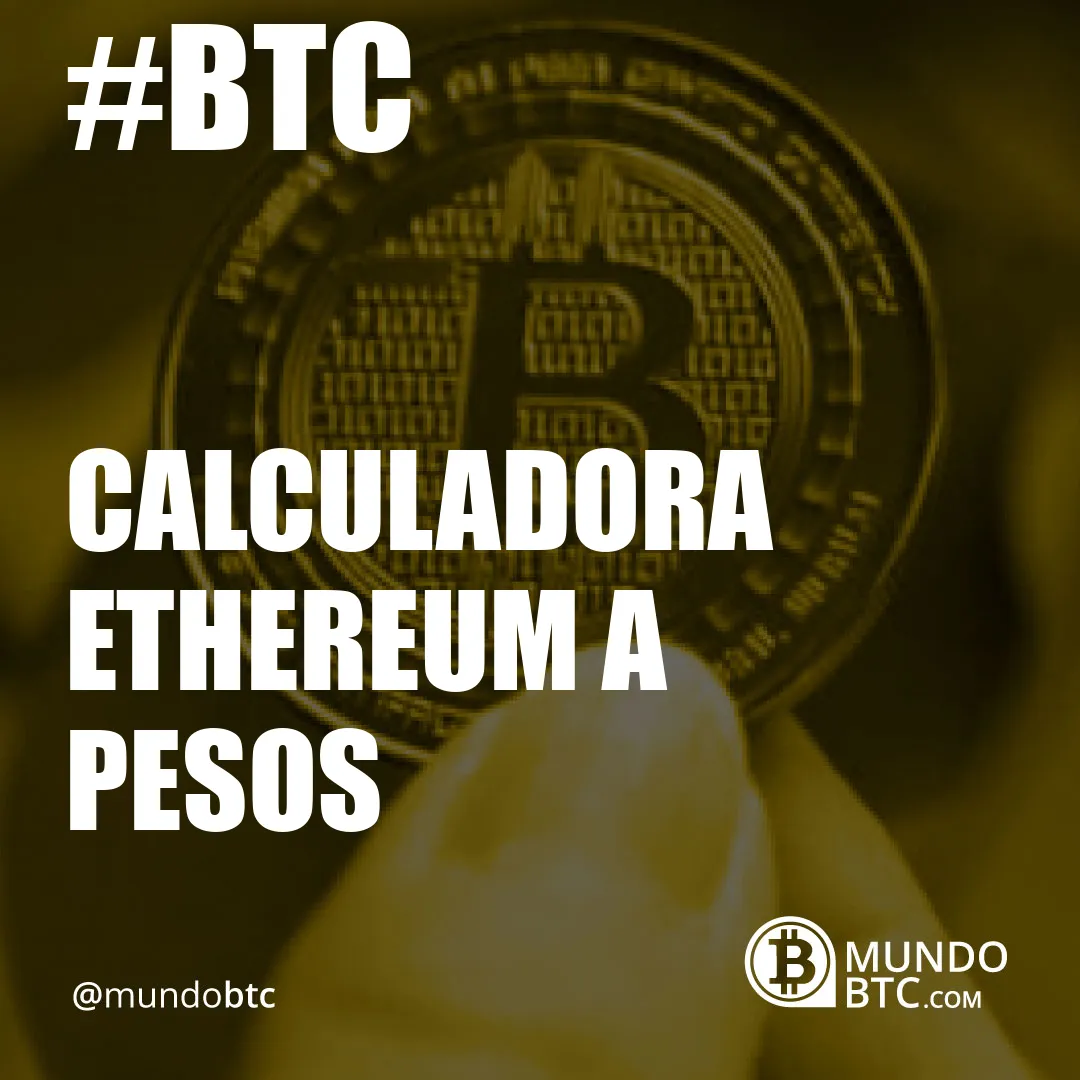 Calculadora Ethereum a Pesos