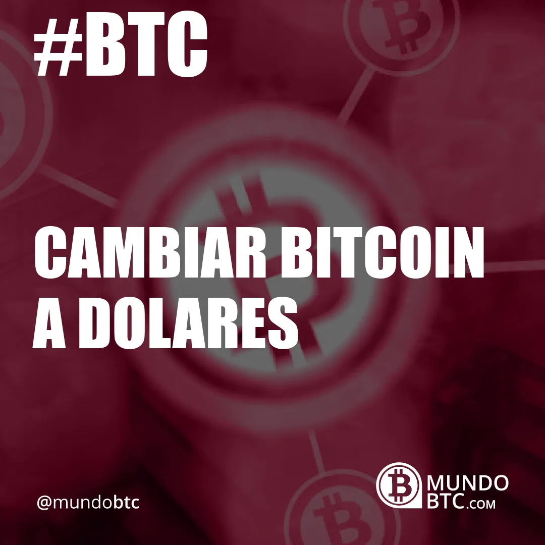 Cambiar Bitcoin a Dolares