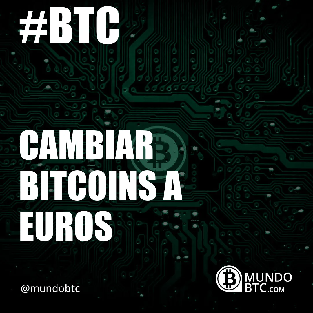 Cambiar Bitcoins a Euros