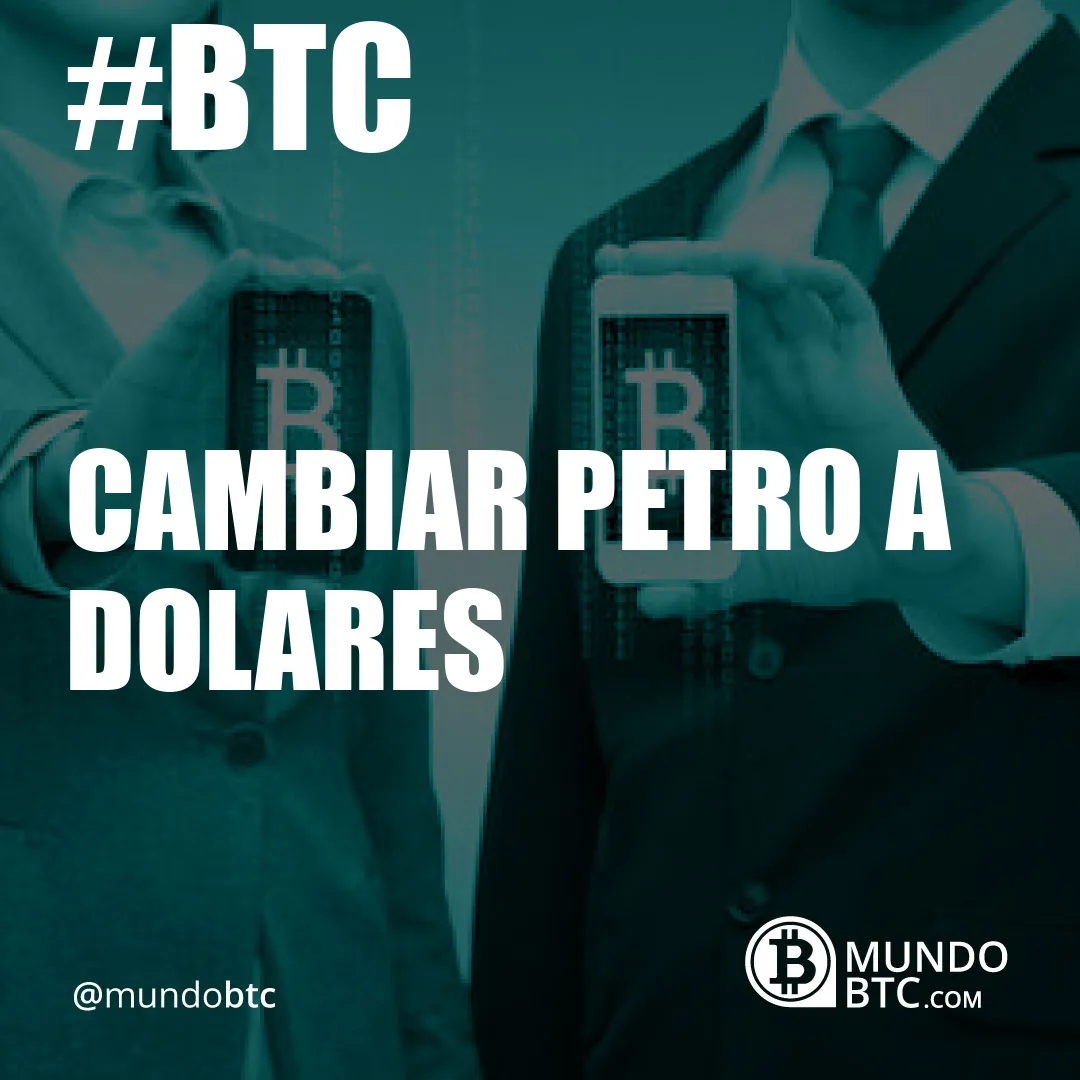 Cambiar Petro a Dolares