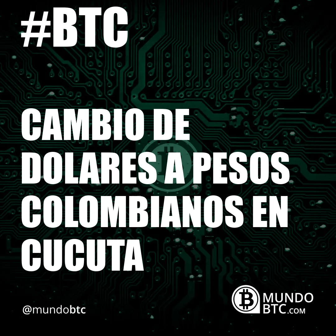 Cambio de Dolares a Pesos Colombianos en Cucuta