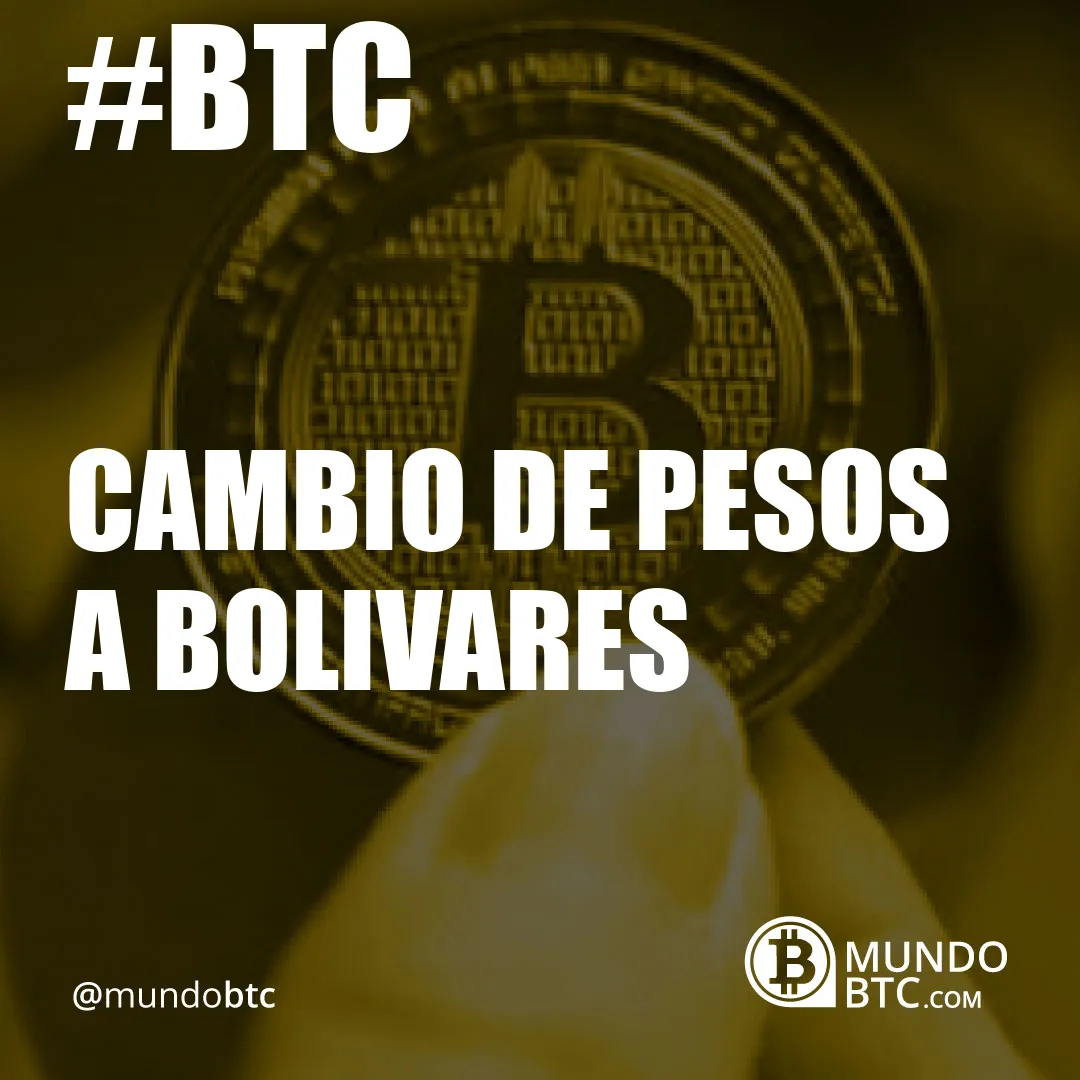 Cambio de Pesos a Bolivares