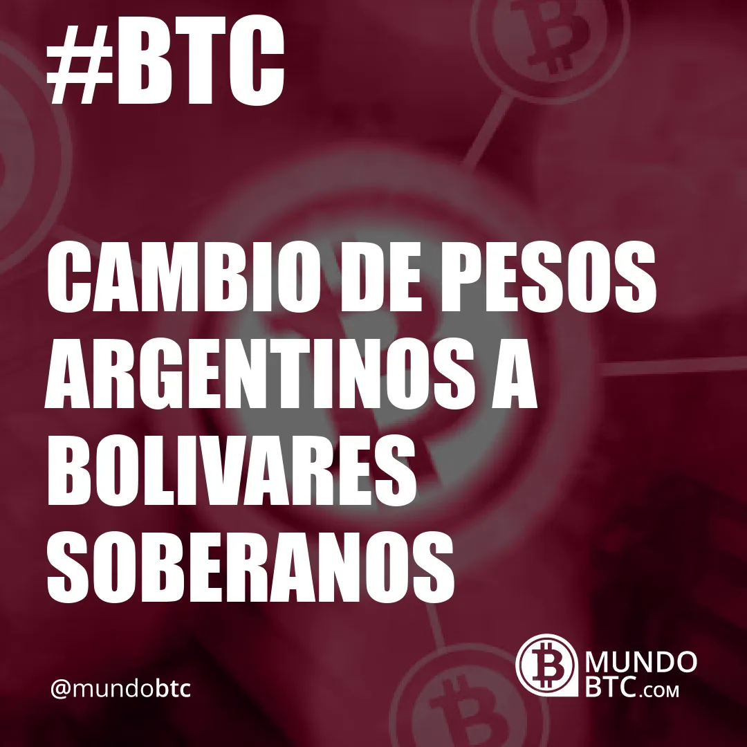 Cambio de Pesos Argentinos a Bolivares Soberanos