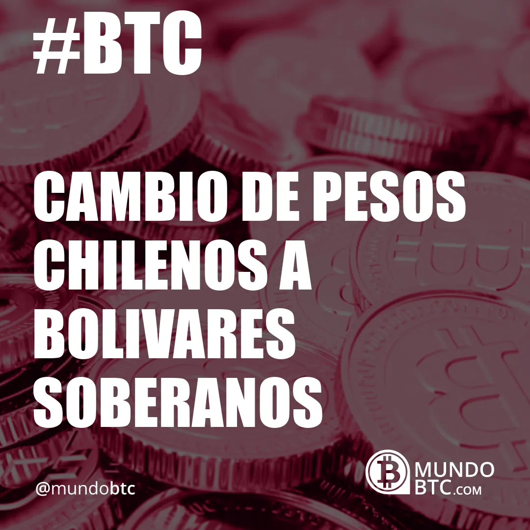 cambio de pesos chilenos a bolivares soberanos