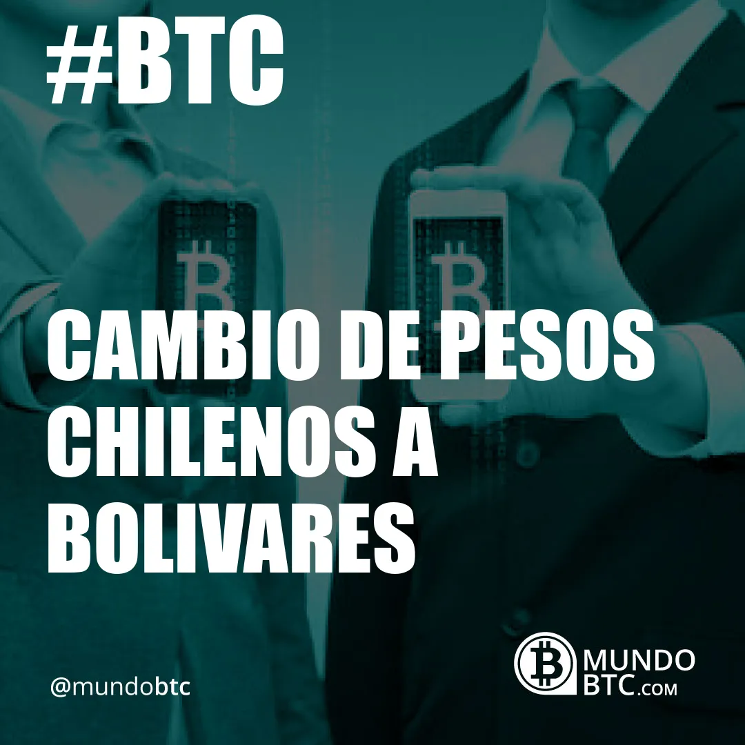 Cambio de Pesos Chilenos a Bolivares