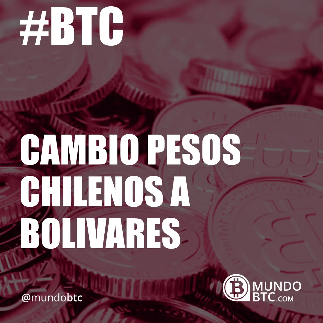 Cambio Pesos Chilenos a Bolivares