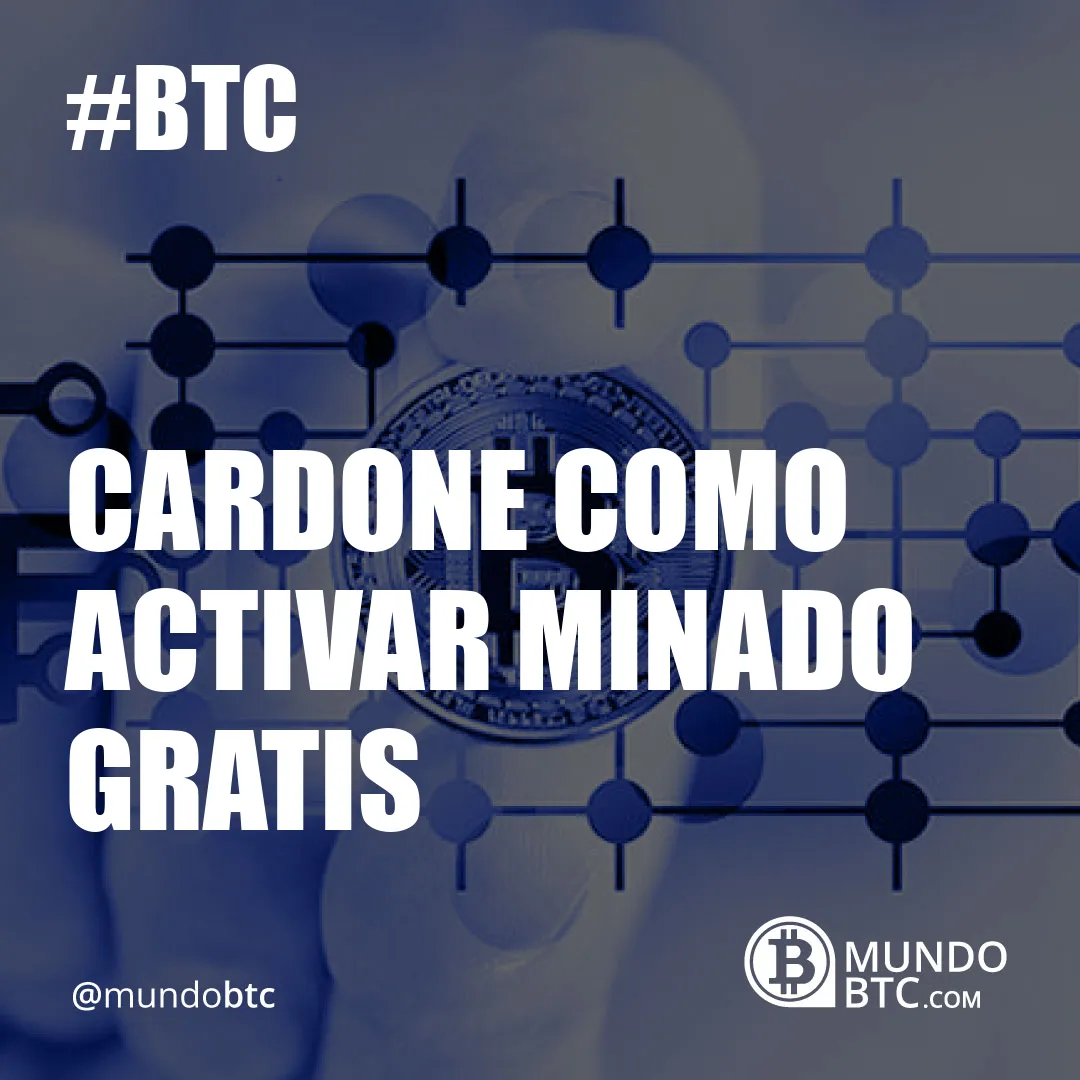 Cardone Como Activar Minado Gratis