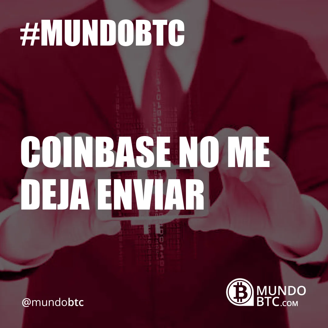 Coinbase no Me Deja Enviar