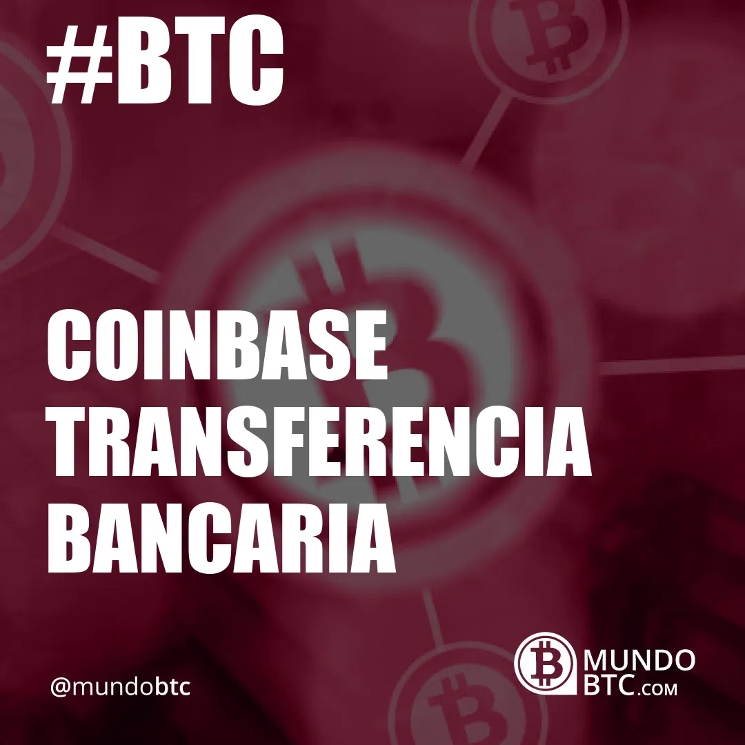 Coinbase Transferencia Bancaria