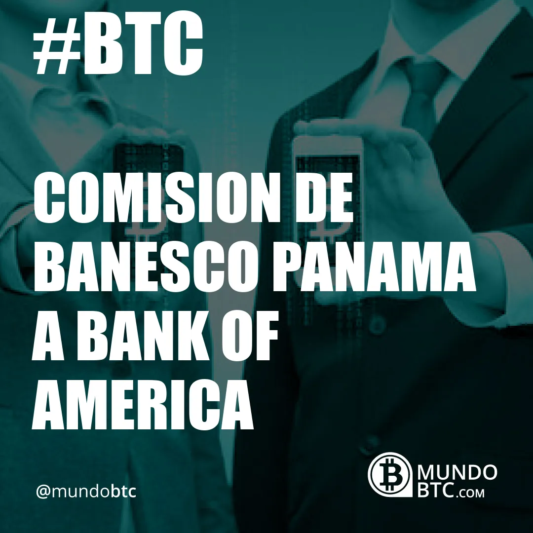 Comision de Banesco Panama a Bank Of America
